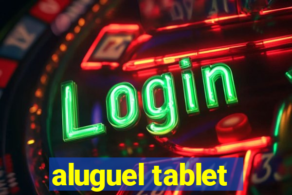 aluguel tablet